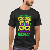 I Don't Need An Excuse To Drink On A Tuesday Mardi Tシャツ (正面)