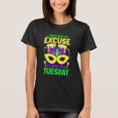I Don't Need An Excuse To Drink On A Tuesday Mardi Tシャツ (正面)