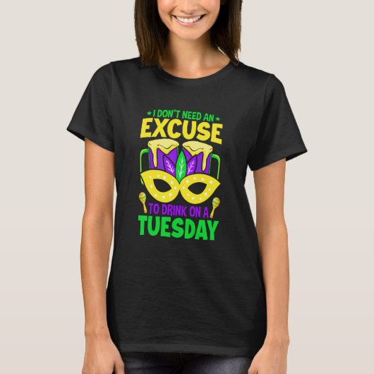 I Don't Need An Excuse To Drink On A Tuesday Mardi Tシャツ (正面)
