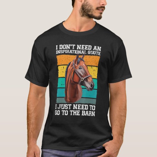 I don't need an inspirational quote horses tシャツ (正面)
