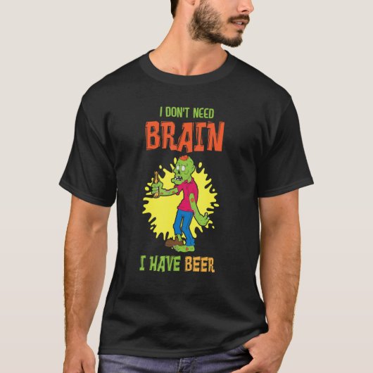 I Don't Need Brain I Have Beer Halloween Costume S Tシャツ (正面)
