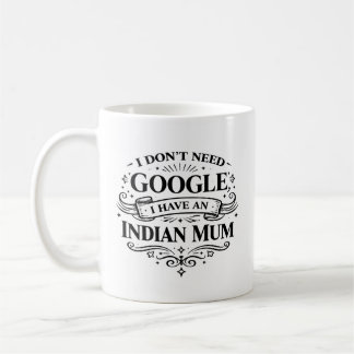 I Don't Need Google, I Have an Indian Mum Coffee  コーヒーマグカップ
