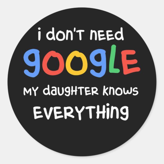 I Don't Need Google My Daughter Know Everything ラウンドシール (正面)