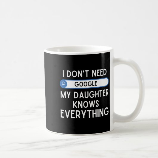 I Don't Need Google My Daughter Knows Everything - コーヒーマグカップ (右)