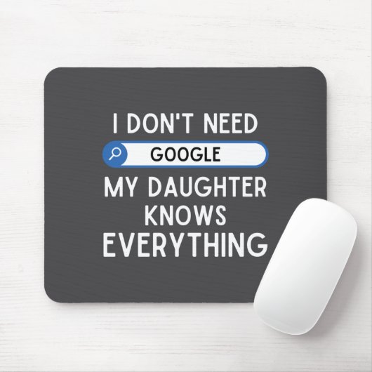 I Don't Need Google My Daughter Knows Everything - マウスパッド (マウス)