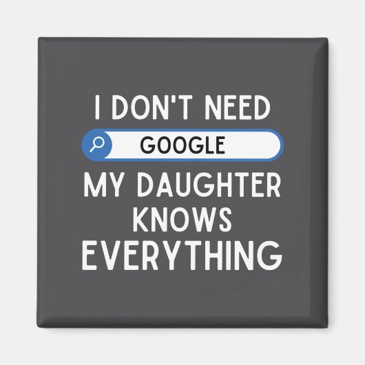 I Don't Need Google My Daughter Knows Everything - マグネット (正面)