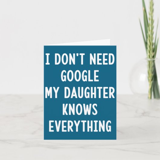 I Don't Need Google My Daughter Knows Everything F カード (正面)
