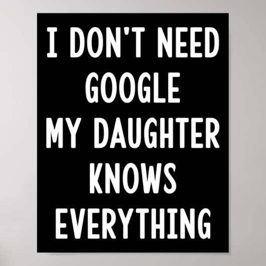 I Don't Need Google My Daughter Knows Everything F ポスター (正面)