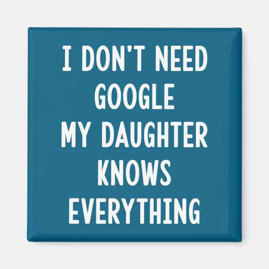 I Don't Need Google My Daughter Knows Everything F マグネット (正面)