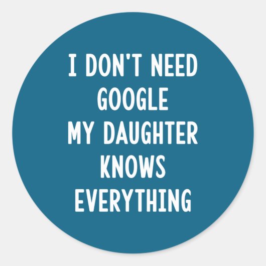 I Don't Need Google My Daughter Knows Everything F ラウンドシール (正面)