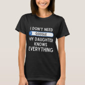 I Don't Need Google My Daughter Knows Everything - Tシャツ (正面)