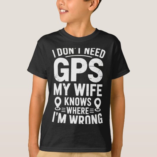 I Don't Need Gps My Wife Knows Father Husband Funn Tシャツ (正面)