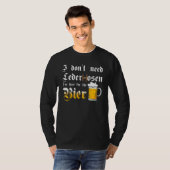 I Don't Need Lederhosen   I'm Here For The Beer Tシャツ (正面フル)