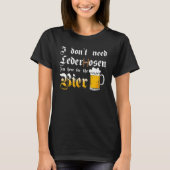 I Don't Need Lederhosen   I'm Here For The Beer Tシャツ (正面)