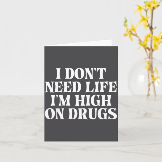 I Don't Need Life I'm High On Drugs Funny Apparel カード (黄色い花)