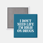 I Don't Need Life I'm High On Drugs Funny Apparel マグネット (正面/裏面)