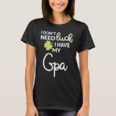 I Don't Need Luck I have my Gpa St Patrick Tシャツ (正面)