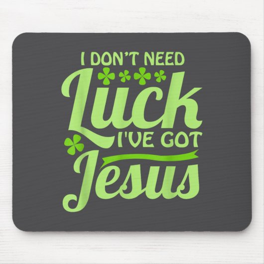 I Don't Need Luck I've Got Jesus St Patrick's Day  マウスパッド (正面)