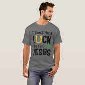 I Don't Need Luck I've Got Jesus St. Patrick's Day Tシャツ (正面フル)