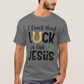 I Don't Need Luck I've Got Jesus St. Patrick's Day Tシャツ (正面)