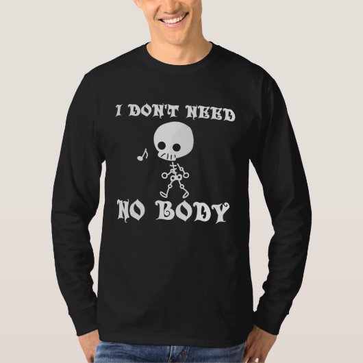 I Don't Need No Body Halloween Tシャツ (正面)
