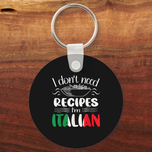 I Don't Need Recipes I'm Italian  キーホルダー (正面)