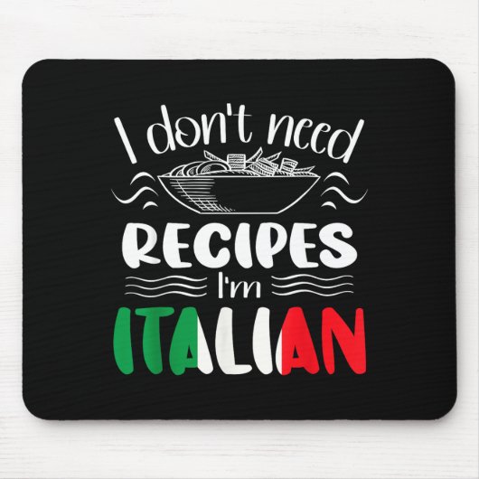 I Don't Need Recipes I'm Italian  マウスパッド (正面)