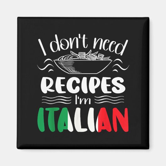 I Don't Need Recipes I'm Italian  マグネット (正面)
