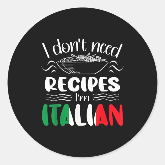 I Don't Need Recipes I'm Italian  ラウンドシール (正面)