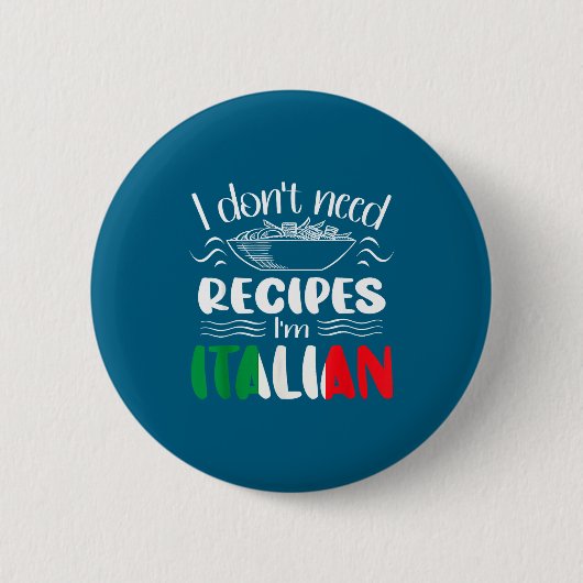 I Don't Need Recipes I'm Italian  缶バッジ (正面)