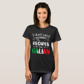 I Don't Need Recipes I'm Italian  Tシャツ (正面フル)