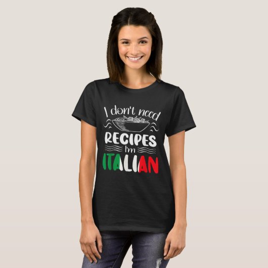 I Don't Need Recipes I'm Italian  Tシャツ (正面フル)
