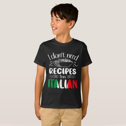 I Don't Need Recipes I'm Italian  Tシャツ (正面フル)