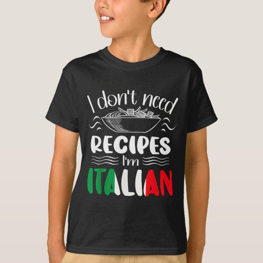I Don't Need Recipes I'm Italian  Tシャツ (正面)