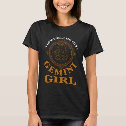 I don't need the facts gemini girl zodiac tシャツ (正面)