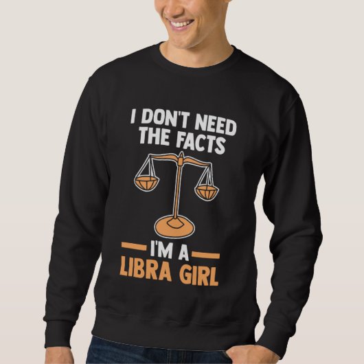 I don't need the facts I'm a libra girl libra スウェットシャツ (正面)