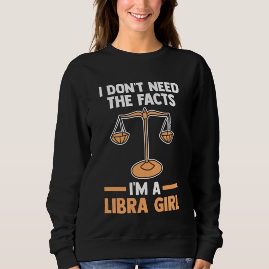 I don't need the facts I'm a libra girl libra スウェットシャツ (正面)