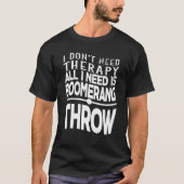 I Don't Need Therapy All I Need Is Boomerang Throw Tシャツ (正面)
