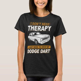 I DON'T NEED THERAPY Dodge Dart 73 Tシャツ