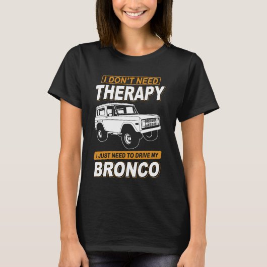 I DON'T NEED THERAPY Ford Bronco 3 Tシャツ (正面)