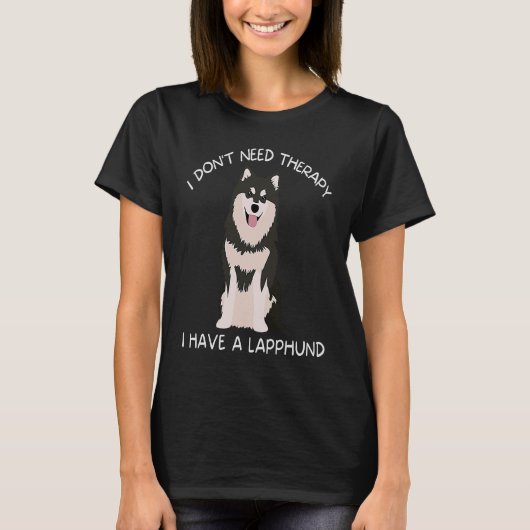 I don't need therapy I have a Lapphund Tシャツ (正面)