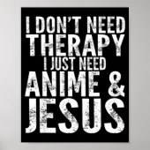 I Don't Need Therapy I Just Need Anime &amp; Jesus ポスター (正面)