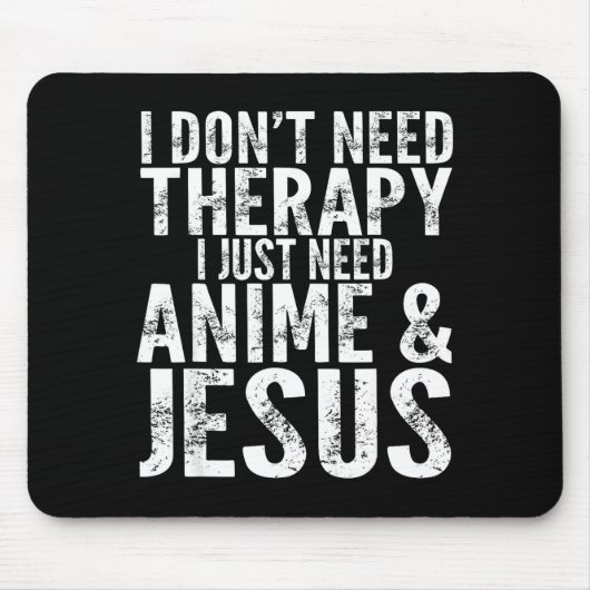 I Don't Need Therapy I Just Need Anime &amp; Jesus マウスパッド (正面)