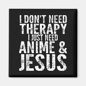 I Don't Need Therapy I Just Need Anime &amp; Jesus マグネット (正面)