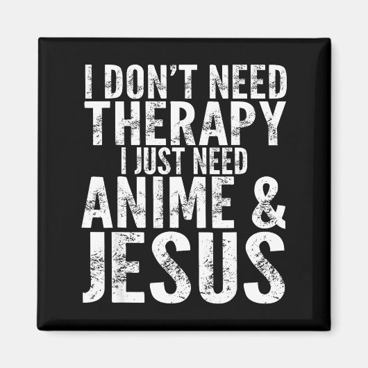 I Don't Need Therapy I Just Need Anime &amp; Jesus マグネット (正面)