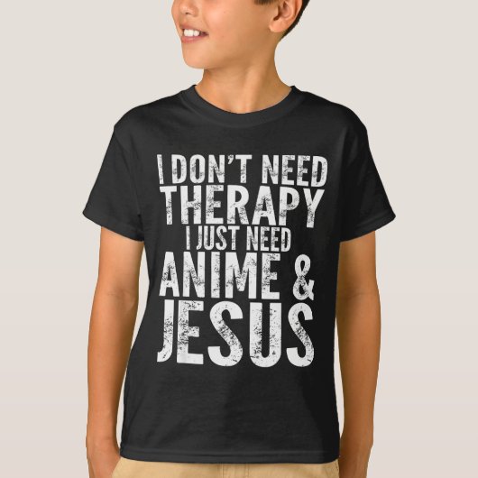 I Don't Need Therapy I Just Need Anime &amp; Jesus Tシャツ (正面)