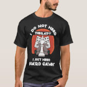 I don't need therapy I just need board games  Boar Tシャツ (正面)