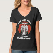 I don't need therapy I just need board games  Boar Tシャツ (正面)