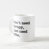 "I Don't Need Therapy, I Just Need Coffee" Mug コーヒーマグカップ (正面左)