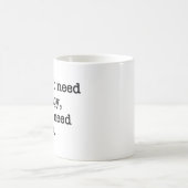 "I Don't Need Therapy, I Just Need Coffee" Mug コーヒーマグカップ (中央)